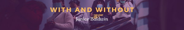 With and Without
Janice Baldwin