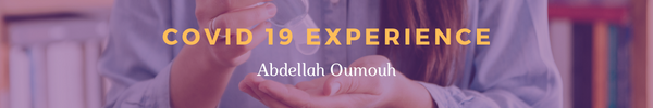 Covid 19 Experience
Abdellah Oumouh